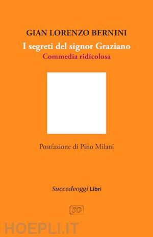 bernini gian lorenzo - i segreti del signor graziano. commedia ridicolosa