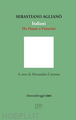 agliano' sebastiano; cutrona a. (curatore) - italiani. da dante a vittorini