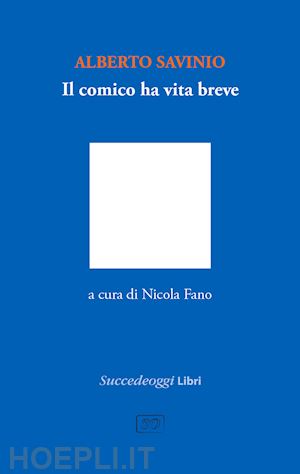 savinio alberto; fano n. (curatore) - il comico ha vita breve