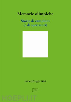  - memorie olimpiche. storie di campioni (e di spettatori)