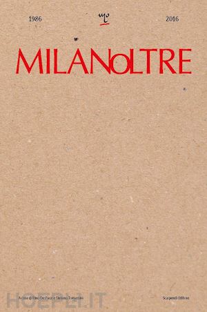 de pace r. (curatore); tomassini s. (curatore) - milanoltre 1986-2016