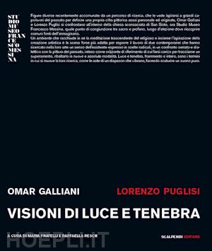 fratelli m.(curatore); resch r.(curatore) - omar galliani, lorenzo puglisi. visioni di luce e tenebra. catalogo della mostra (milano, 24 maggio-13 giugno 2018)