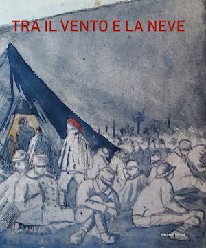 porreca f.(curatore) - tra il vento e la neve. prigionieri italiani nella grande guerra. catalogo della mostra (pavia, 21 ottobre 2018-27 gennaio 2019)