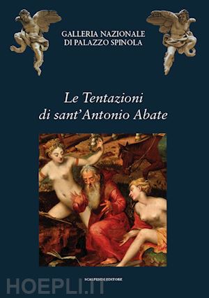 simonetti f.(curatore); zanelli g.(curatore) - le tentazioni di sant'antonio abate. arte e letteratura