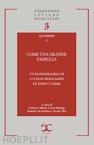 bianciardi luciano; vaime enrico; matergi lucia; turi n. (curatore); sacchettini r. - come una grande famiglia. un radiodramma di luciano bianciardi ed enrico vaime