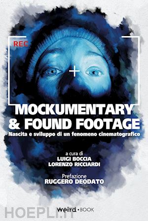 boccia l.(curatore); ricciardi l.(curatore) - mockumentary & found footage. nascita e sviluppo di un fenomeno cinematografico