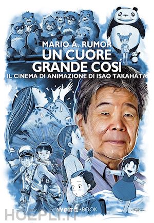 rumor mario angelo - un cuore grande così. il cinema di animazione di isao takahata