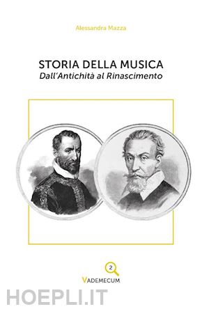 mazza alessandra - storia della musica. dall'antichità al rinascimento