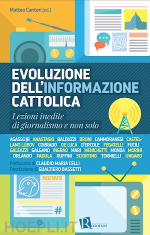 cantori m.(curatore) - evoluzione dell'informazione cattolica. lezioni inedite di giornalismo e non solo