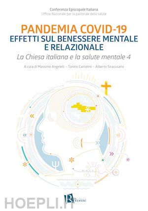 angelelli m. (curatore); cantelmi t. (curatore); siracusano a. (curatore) - pandemia covid-19 effetti sul benessere mentale e relazionale