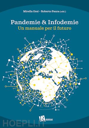 orsi mirella, paura roberto (curatore) - pandemie & infodemie. un manuale per il futuro
