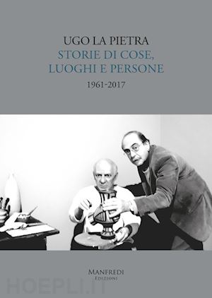 la pietra ugo - storie di cose, luoghi e persone (1961-2017)