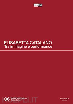 cherubini laura - elisabetta catalano. tra immagine e performance. catalogo della mostra (roma, 3