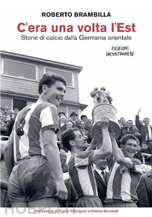 brambilla roberto - c'era una volta l'est. storie di calcio dalla germania orientale