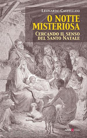 castellani leonardo - o notte misteriosa. cercando il senso del santo natale