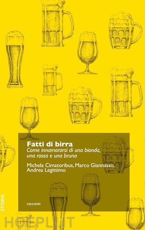 cimatoribus michela; giannasso marco; legittimo andrea - fatti di birra