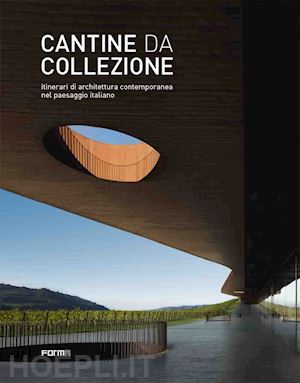 molinari l. (curatore); bietti g. (curatore) - cantine da collezione. itinerari di architettura contemporanea nel paesaggio ita