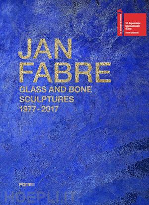  - jan fabre. glass and bone sculptures 1977-2017