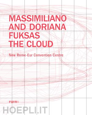 fuksas massimiliano; fuksas doriana - massimiliano and doriana fuksas. the cloud. new rome-eur convention centre