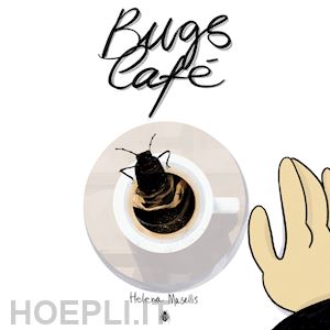 masellis helena; fumasoli g. (curatore); altibrandi p. (curatore) - bugs cafe'