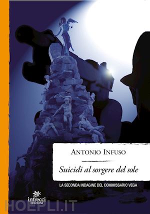 infuso antonio - suicidi al sorgere del sole. la seconda indagine del commissario vega