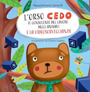 gerardi massimiliano - l'orso cedo e la videosorveglianza. il consulente del lavoro degli animali