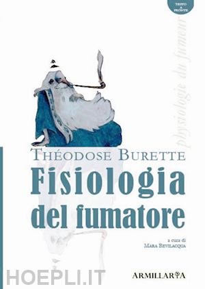 burette theodose; bevilacqua m. (curatore) - fisiologia del fumatore­la physiologie du fumeur