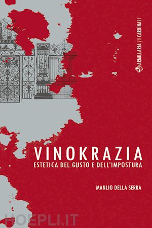 della serra manlio - vinokrazia. estetica del gusto e dell'impostura