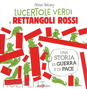 antony steve - lucertole e rettangoli. ediz. a colori