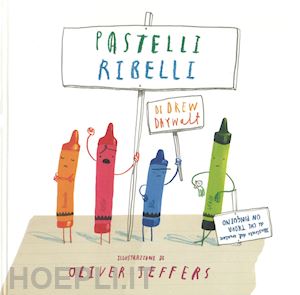 daywalt drew - pastelli ribelli. ediz. a colori