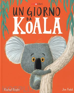 bright rachel - un giorno da koala. ediz. a colori