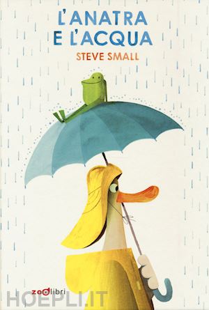 small steve - l'anatra e l'acqua. ediz. a colori