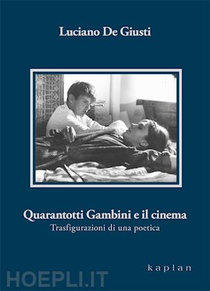 de giusti luciano - quarantotti gambini e il cinema. trasfigurazioni di una poetica