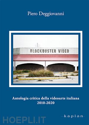 deggiovanni piero - antologia critica della videoarte italiana 2010-2020