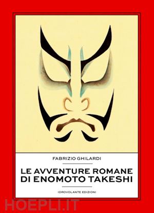 ghilardi fabrizio - le avventure romane di enomoto takeshi