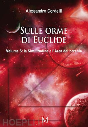 cordelli alessandro - sulle orme di euclide. vol. 3: la similitudine e l'area del cerchio