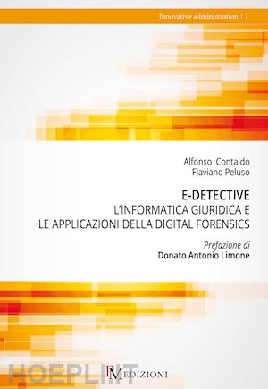 contaldo alfonso; peluso flaviano - e-detective. l'informatica giuridica e le applicazioni della digital forensics