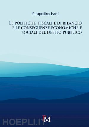 isoni pasqualino - politiche fiscali e di bilancio e le conseguenze economiche e sociali del debito