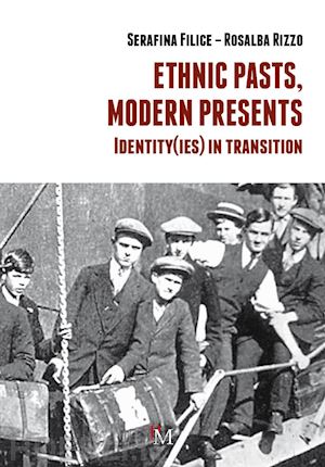 filice serafina; rizzo rosalba - ethnic pasts, modern presents. identity(ies) in transition