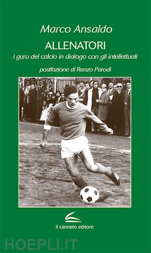 ansaldo marco - allenatori. i guru del calcio in dialogo con gli intellettuali