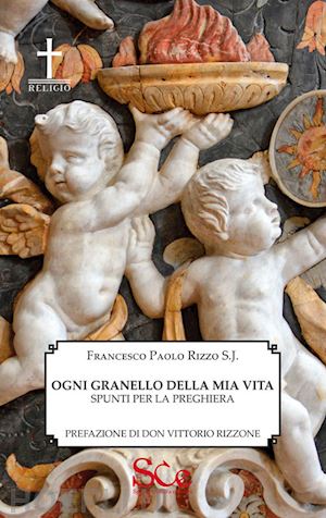 rizzo francesco paolo - ogni granello della mia vita. preghiere