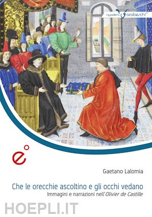 lalomia gaetano - che le orecchie ascoltino e gli occhi vedano. immagini e narrazioni nell'olivier de castille