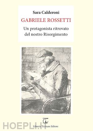 calderoni sara - gabriele rossetti. un protagonista ritrovato del nostro risorgimento