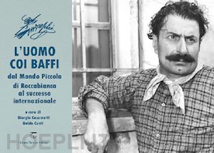 casamatti g.(curatore); conti g.(curatore) - l'uomo coi baffi. dal mondo piccolo di roccabianca al successo internazionale