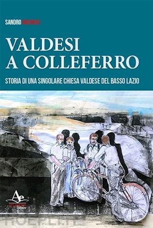 magnosi sandro - valdesi a colleferro. storia di una singolare chiesa valdese del basso lazio