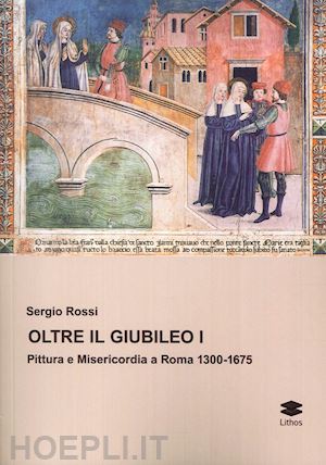  - oltre il giubileo. pittura e misericordia a roma (1300-1675)