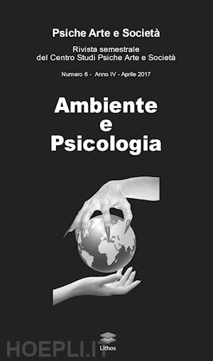  - psiche arte e società. rivista del centro studi psiche arte e società (2017). vol. 6: ambiente e psicologia