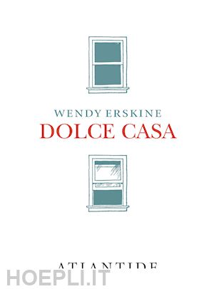 Dolce Casa - Erskine Wendy  Libro Atlantide (Roma) 03/2021 