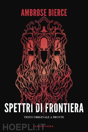 bierce ambrose - spettri di frontiera. testo inglese a fronte. nuova ediz.