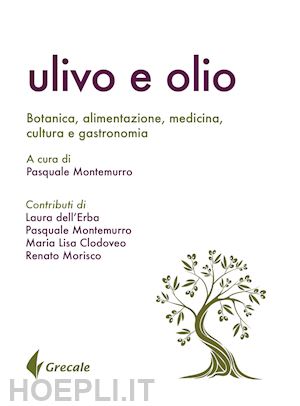 montemurro p. (curatore) - ulivo e olio. botanica, alimentazione, medicina, cultura e gastronomia